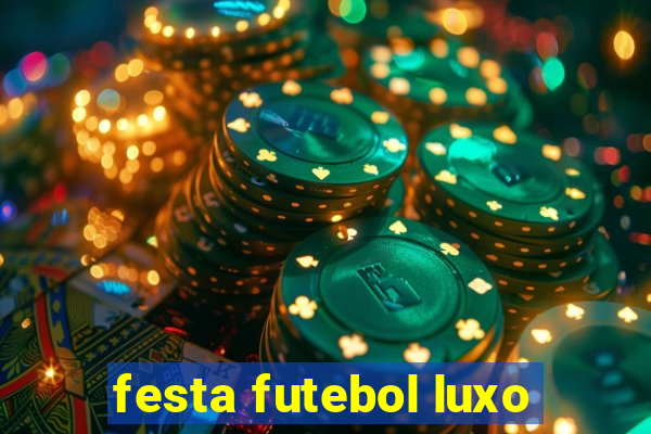 festa futebol luxo